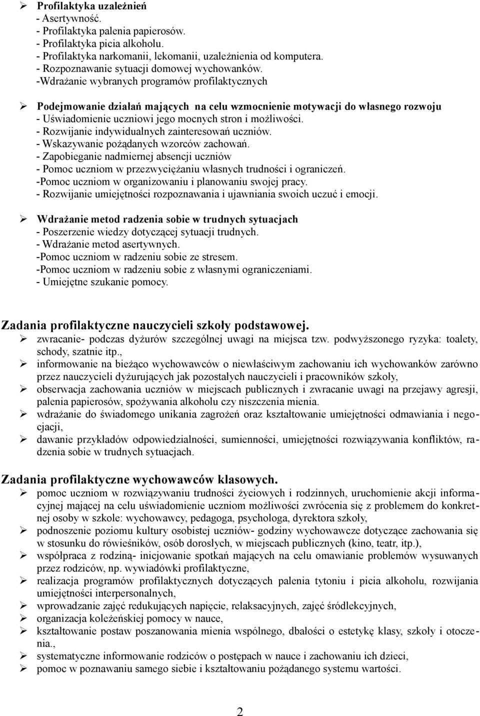 -Wdrażanie wybranych programów profilaktycznych Podejmowanie działań mających na celu wzmocnienie motywacji do własnego rozwoju - Uświadomienie uczniowi jego mocnych stron i możliwości.