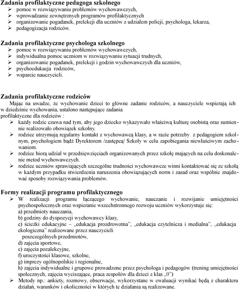 Zadania profilaktyczne psychologa szkolnego pomoc w rozwiązywaniu problemów wychowawczych, indywidualna pomoc uczniom w rozwiązywaniu sytuacji trudnych, organizowanie pogadanek, prelekcji i godzin