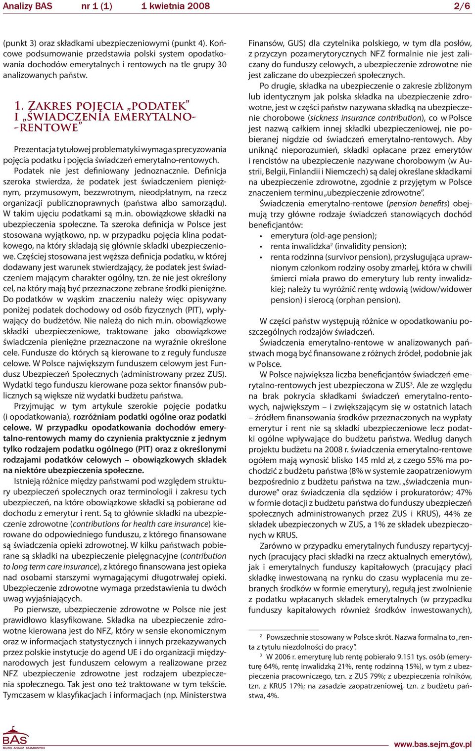 Zakres pojęcia podatek i świadczenia emerytalno- -rentowe Prezentacja tytułowej problematyki wymaga sprecyzowania pojęcia podatku i pojęcia świadczeń emerytalno-rentowych.