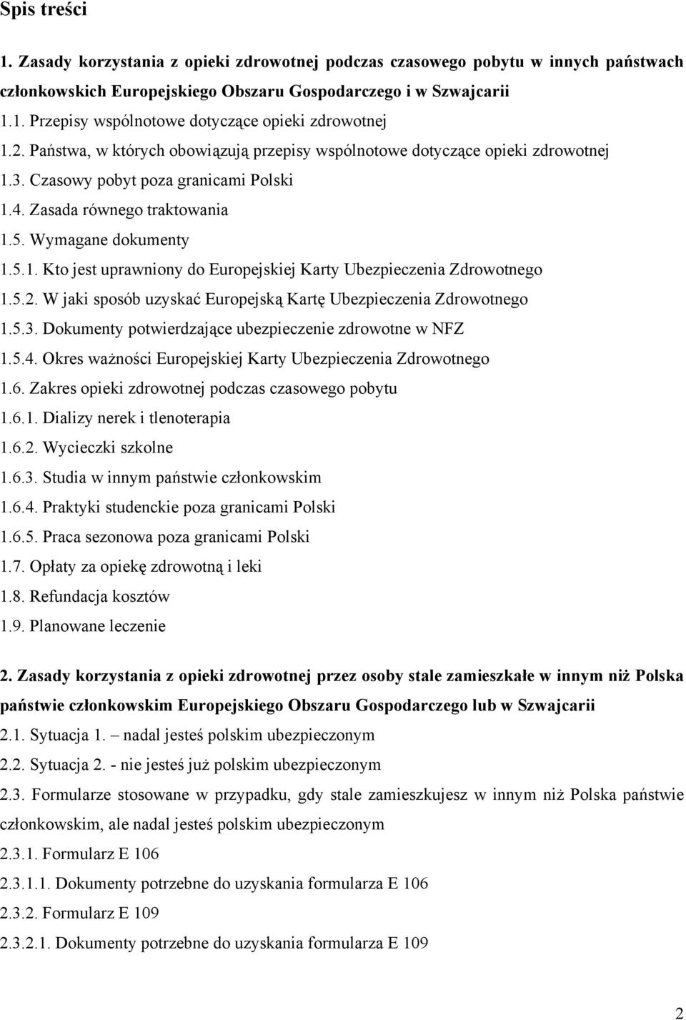5.2. W jaki sposób uzyskać Europejską Kartę Ubezpieczenia Zdrowotnego 1.5.3. Dokumenty potwierdzające ubezpieczenie zdrowotne w NFZ 1.5.4.