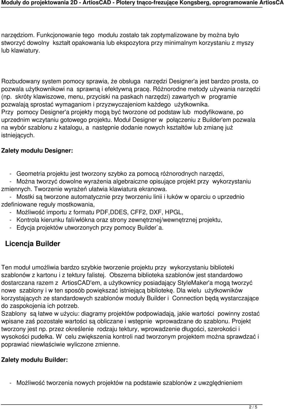 skróty klawiszowe, menu, przyciski na paskach narzędzi) zawartych w programie pozwalają sprostać wymaganiom i przyzwyczajeniom każdego użytkownika.