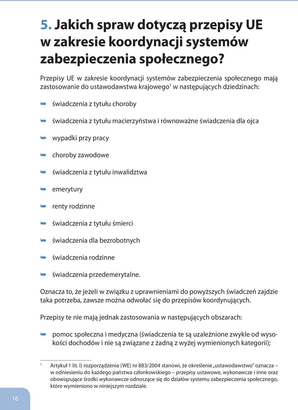 macierzyństwa i równoważne świadczenia dla ojca wypadki przy pracy choroby zawodowe świadczenia z tytułu inwalidztwa emerytury renty rodzinne świadczenia z tytułu śmierci świadczenia dla bezrobotnych