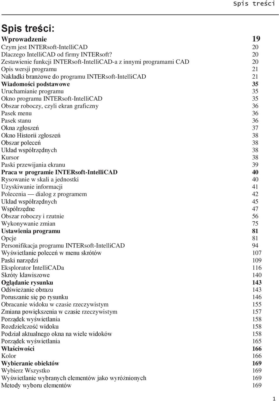 35 Okno programu INTERsoft-IntelliCAD 35 Obszar roboczy, czyli ekran graficzny 36 Pasek menu 36 Pasek stanu 36 Okna zgłoszeń 37 Okno Historii zgłoszeń 38 Obszar poleceń 38 Układ współrzędnych 38