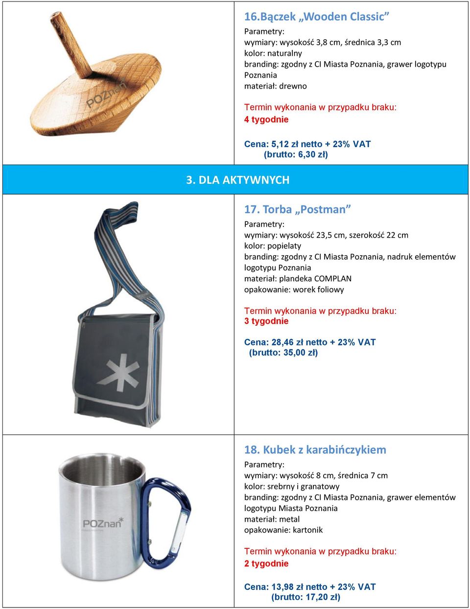 Torba Postman wymiary: wysokośd 23,5 cm, szerokośd 22 cm kolor: popielaty branding: zgodny z CI Miasta, nadruk elementów logotypu materiał: plandeka COMPLAN opakowanie: