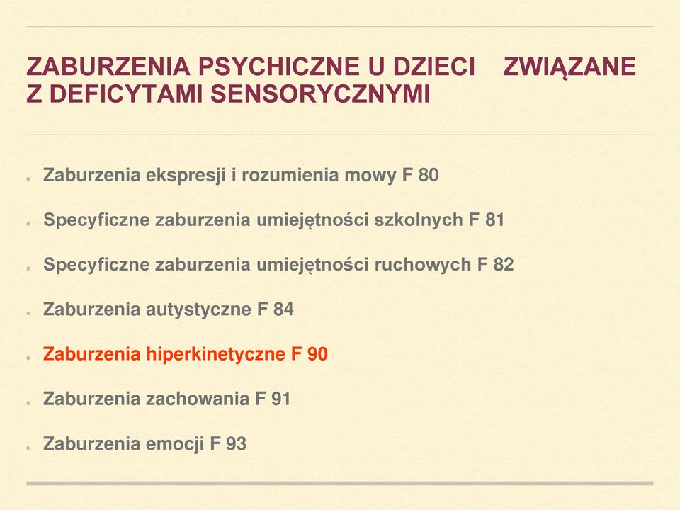 81 Specyficzne zaburzenia umiejętności ruchowych F 82 Zaburzenia autystyczne F