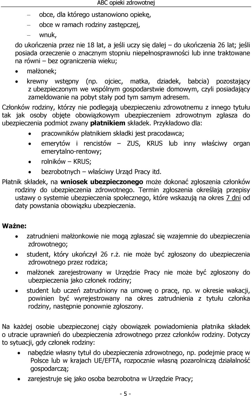 ojciec, matka, dziadek, babcia) pozostający z ubezpieczonym we wspólnym gospodarstwie domowym, czyli posiadający zameldowanie na pobyt stały pod tym samym adresem.