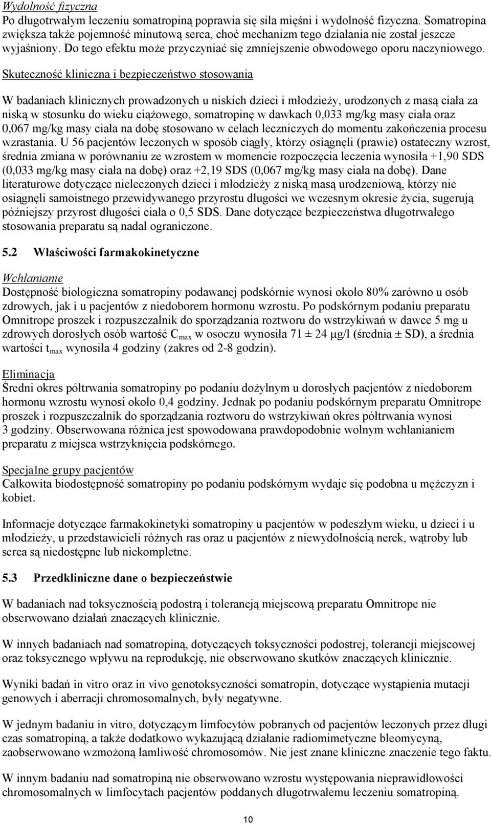 Skuteczność kliniczna i bezpieczeństwo stosowania W badaniach klinicznych prowadzonych u niskich dzieci i młodzieży, urodzonych z masą ciała za niską w stosunku do wieku ciążowego, somatropinę w