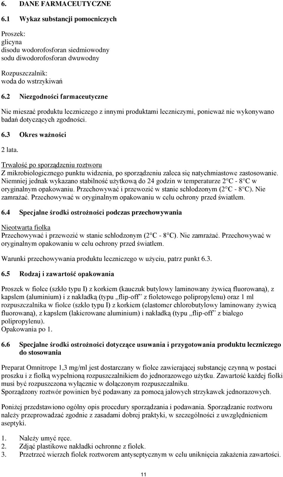 Trwałość po sporządzeniu roztworu Z mikrobiologicznego punktu widzenia, po sporządzeniu zaleca się natychmiastowe zastosowanie.