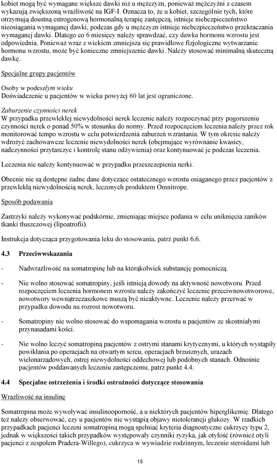 niebezpieczeństwo przekraczania wymaganej dawki. Dlatego co 6 miesięcy należy sprawdzać, czy dawka hormonu wzrostu jest odpowiednia.