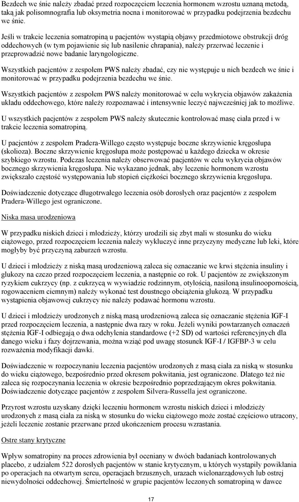 badanie laryngologiczne. Wszystkich pacjentów z zespołem PWS należy zbadać, czy nie występuje u nich bezdech we śnie i monitorować w przypadku podejrzenia bezdechu we śnie.