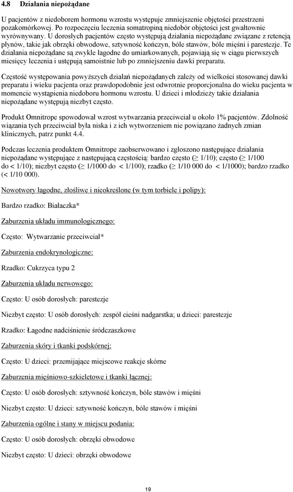 U dorosłych pacjentów często występują działania niepożądane związane z retencją płynów, takie jak obrzęki obwodowe, sztywność kończyn, bóle stawów, bóle mięśni i parestezje.