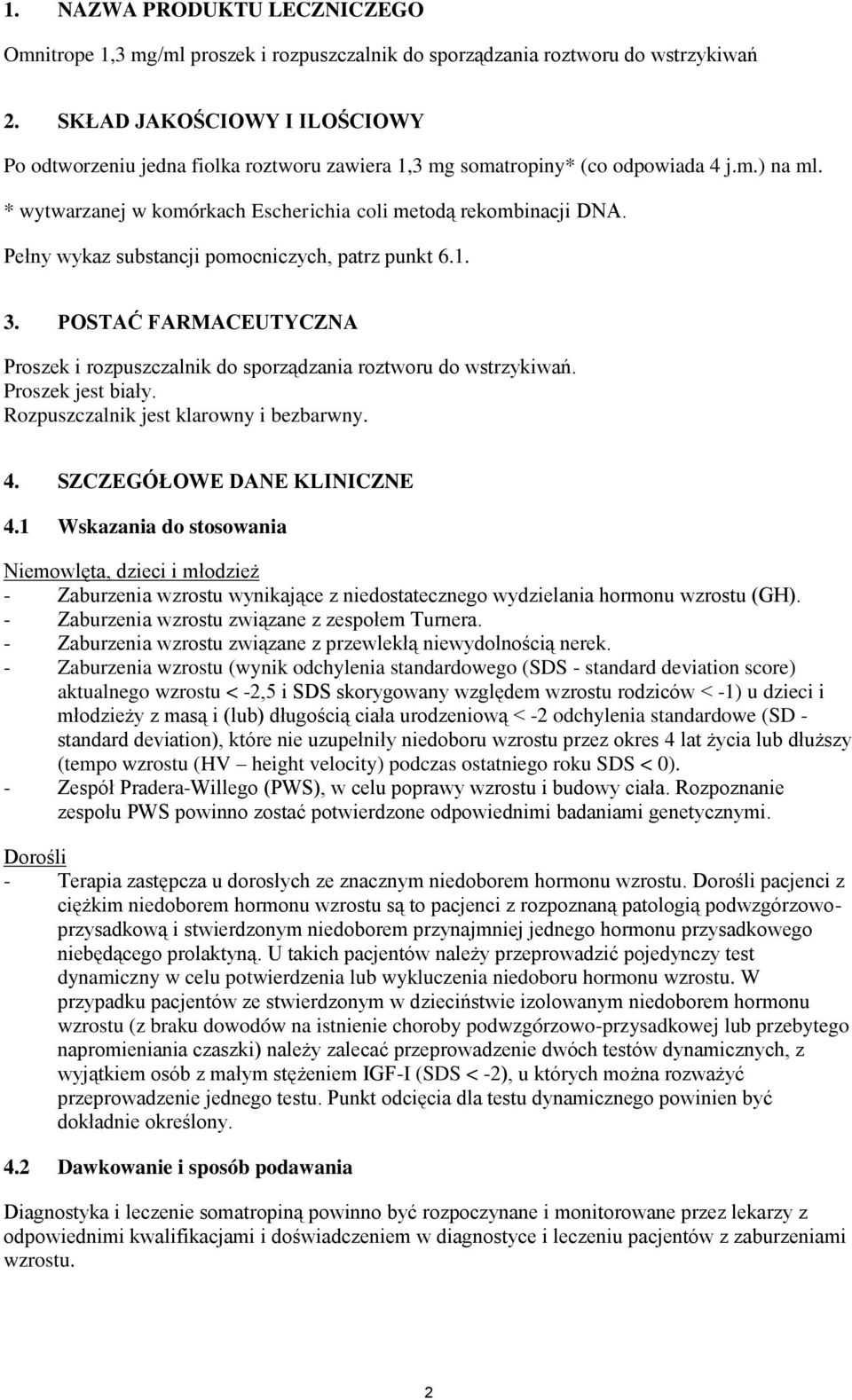 Pełny wykaz substancji pomocniczych, patrz punkt 6.1. 3. POSTAĆ FARMACEUTYCZNA Proszek i rozpuszczalnik do sporządzania roztworu do wstrzykiwań. Proszek jest biały.