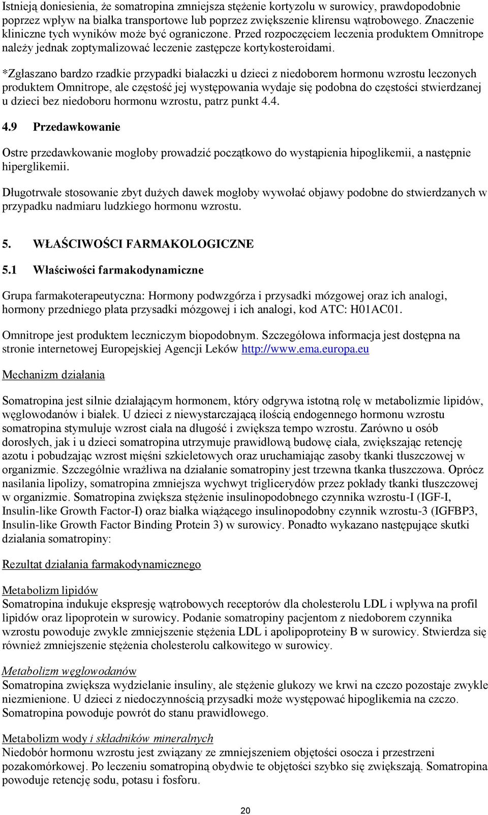 *Zgłaszano bardzo rzadkie przypadki białaczki u dzieci z niedoborem hormonu wzrostu leczonych produktem Omnitrope, ale częstość jej występowania wydaje się podobna do częstości stwierdzanej u dzieci