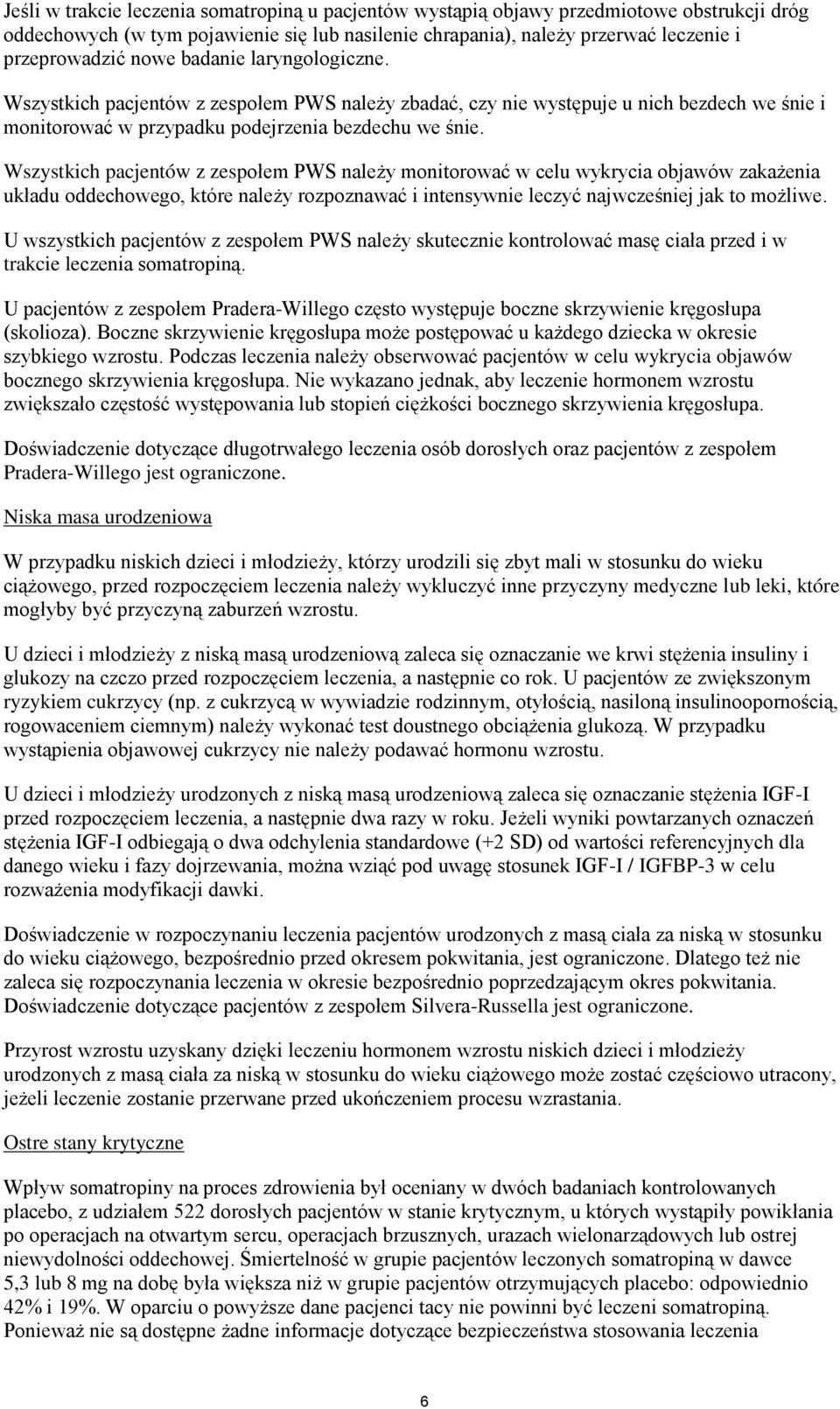 Wszystkich pacjentów z zespołem PWS należy monitorować w celu wykrycia objawów zakażenia układu oddechowego, które należy rozpoznawać i intensywnie leczyć najwcześniej jak to możliwe.