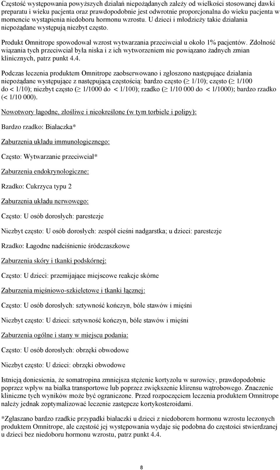 Zdolność wiązania tych przeciwciał była niska i z ich wytworzeniem nie powiązano żadnych zmian klinicznych, patrz punkt 4.