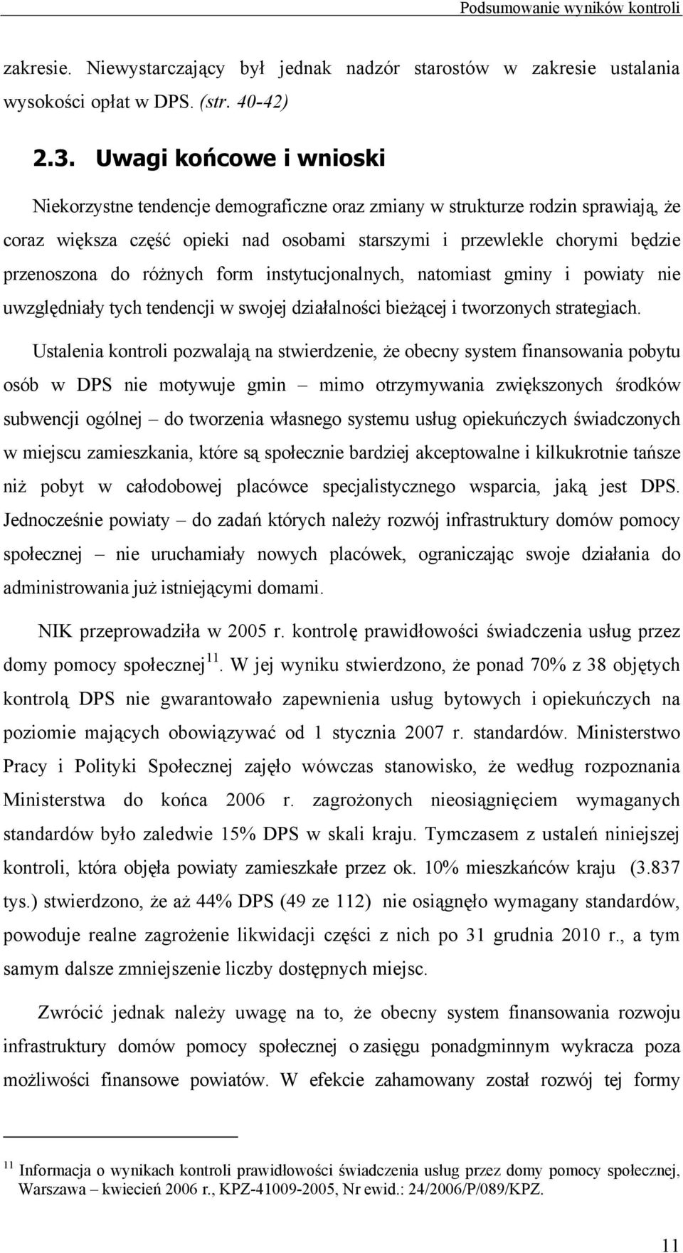 różnych form instytucjonalnych, natomiast gminy i powiaty nie uwzględniały tych tendencji w swojej działalności bieżącej i tworzonych strategiach.