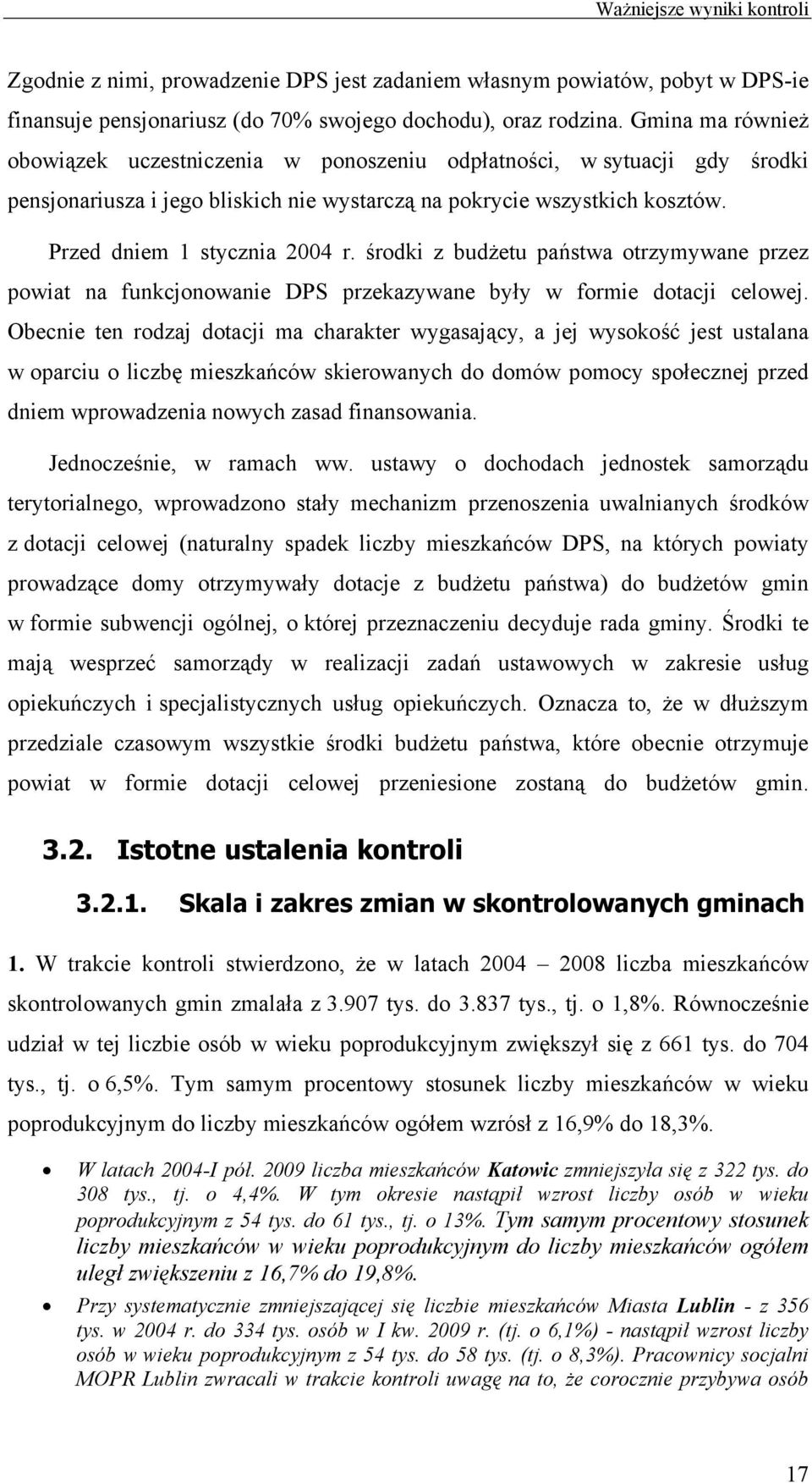 środki z budżetu państwa otrzymywane przez powiat na funkcjonowanie DPS przekazywane były w formie dotacji celowej.