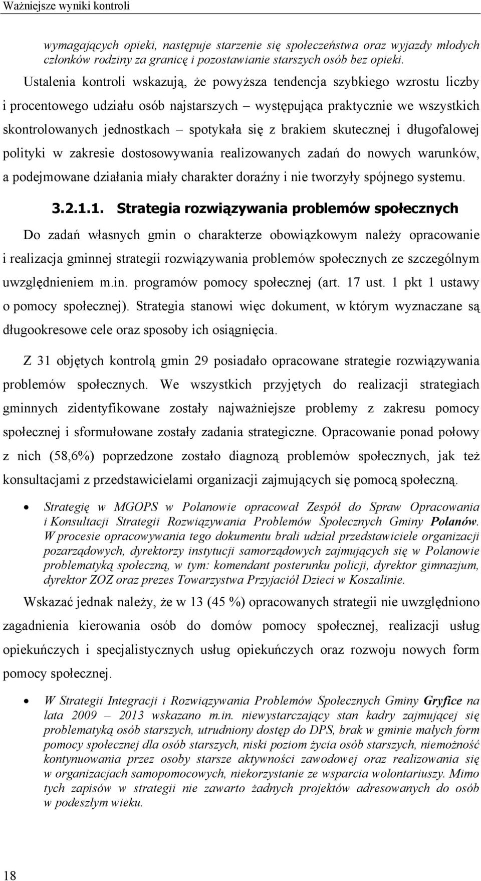 brakiem skutecznej i długofalowej polityki w zakresie dostosowywania realizowanych zadań do nowych warunków, a podejmowane działania miały charakter doraźny i nie tworzyły spójnego systemu. 3.2.1.