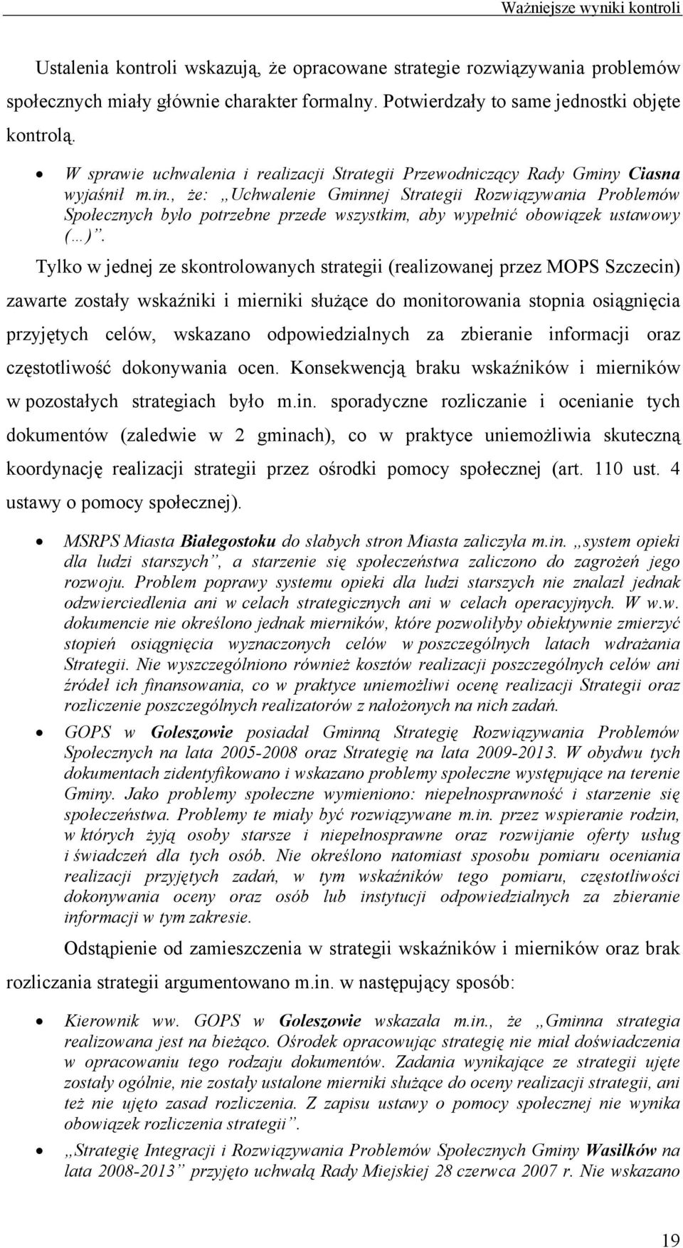 Ciasna wyjaśnił m.in., że: Uchwalenie Gminnej Strategii Rozwiązywania Problemów Społecznych było potrzebne przede wszystkim, aby wypełnić obowiązek ustawowy ( ).