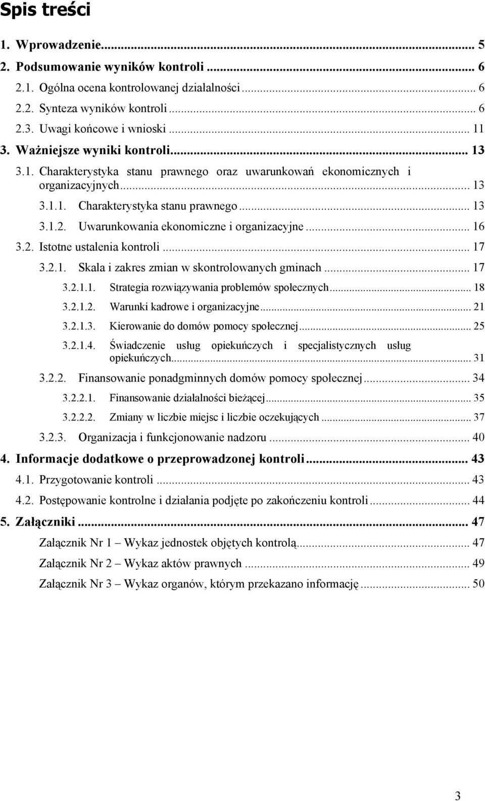 Uwarunkowania ekonomiczne i organizacyjne... 16 3.2. Istotne ustalenia kontroli... 17 3.2.1. Skala i zakres zmian w skontrolowanych gminach... 17 3.2.1.1. Strategia rozwiązywania problemów społecznych.