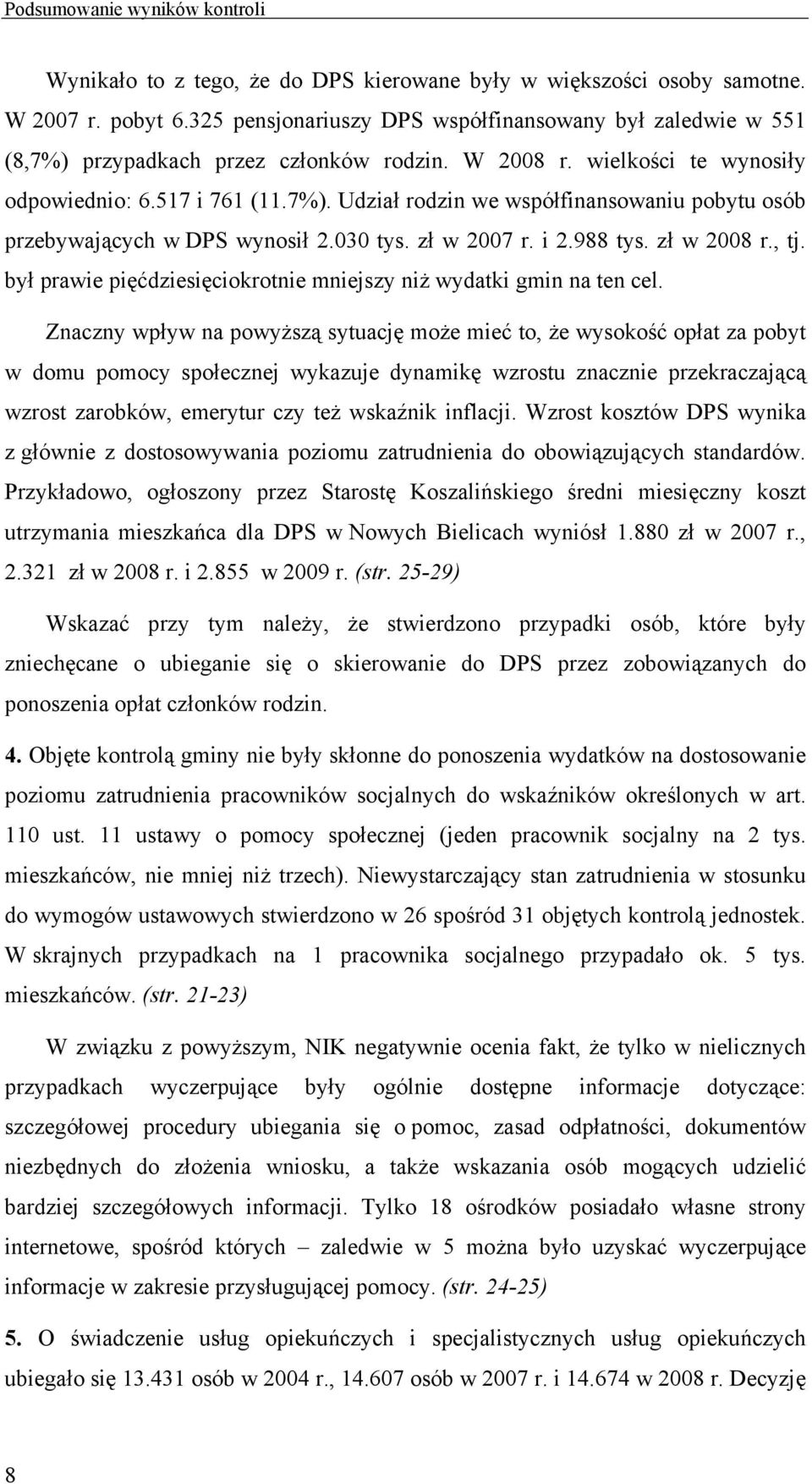 030 tys. zł w 2007 r. i 2.988 tys. zł w 2008 r., tj. był prawie pięćdziesięciokrotnie mniejszy niż wydatki gmin na ten cel.