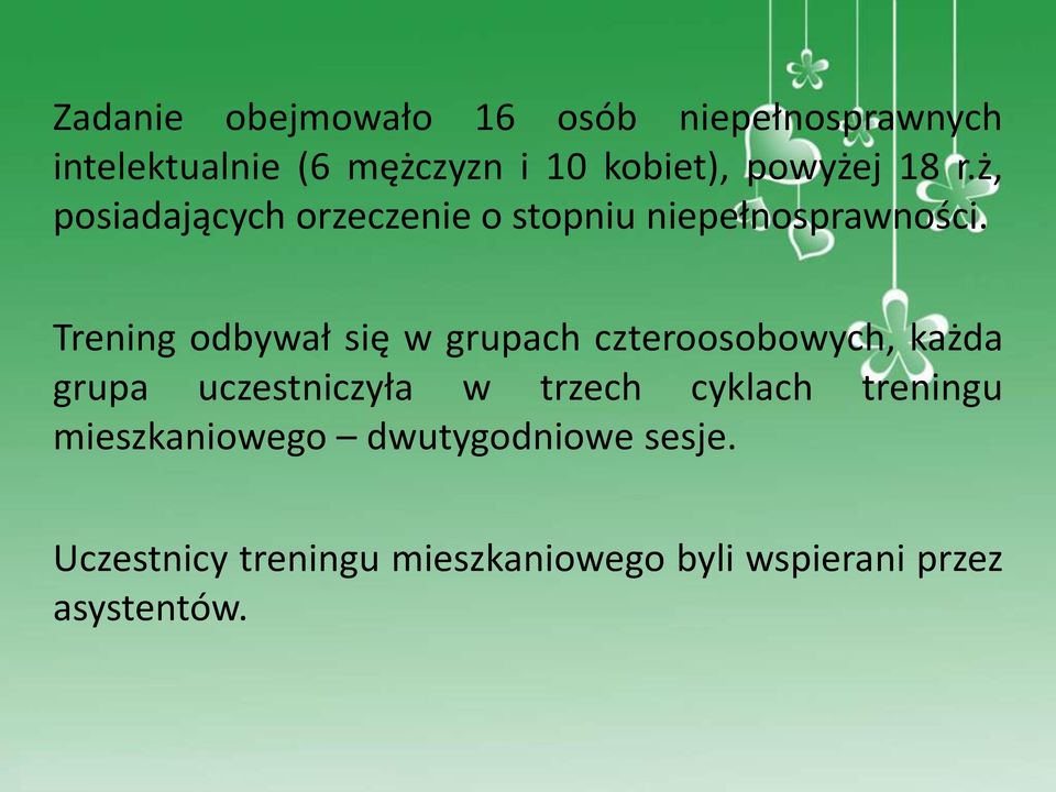 Trening odbywał się w grupach czteroosobowych, każda grupa uczestniczyła w trzech cyklach