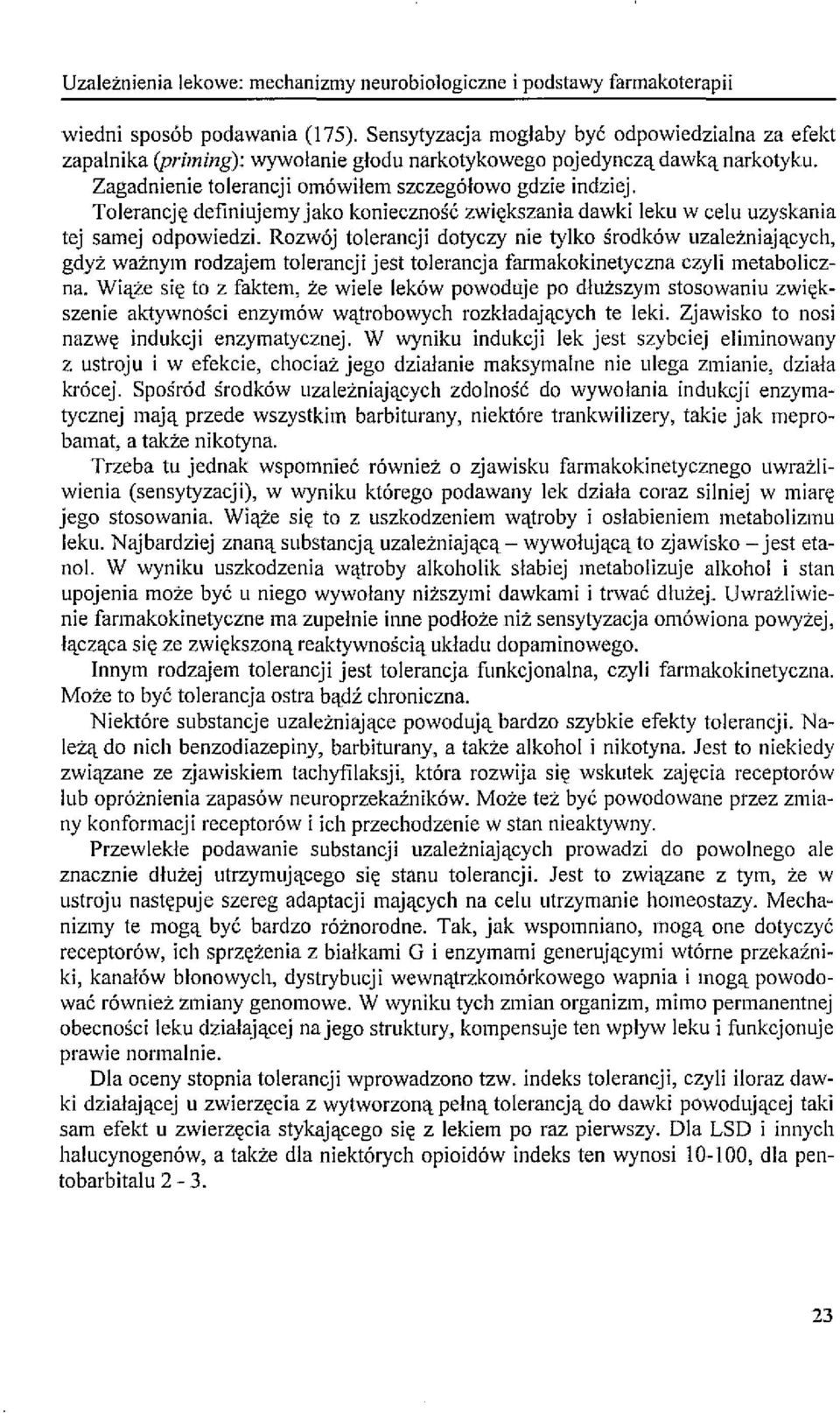 Tolerancję definiujemy jako konieczność zwiększania dawki leku w celu uzyskania tej samej odpowiedzi.