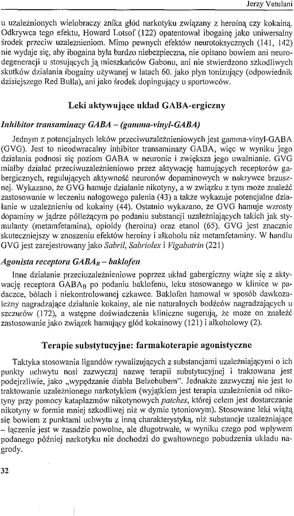 Mimo pewnych efektów neurotoksycznych (141, 142) nie wydaje się, aby ibogaina była bardzo niebezpieczna, nie opisano bowiem ani neurddegeneracji u stosujących ją mieszkańców Gabonu, ani nie