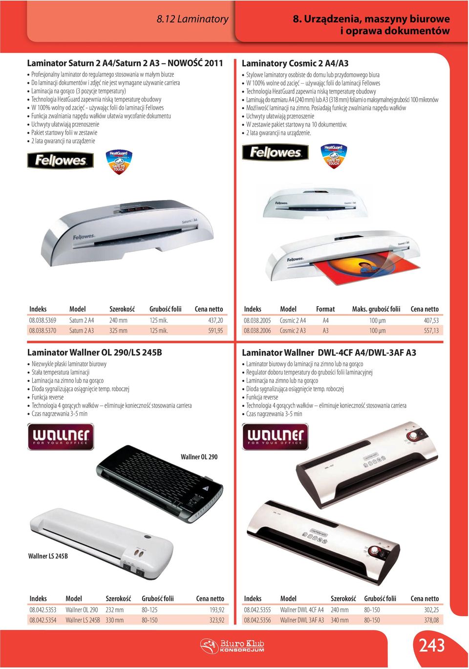 carriera Laminacja na gorąco (3 pozycje temperatury) Technologia HeatGuard zapewnia niską temperaturę obudowy W 100% wolny od zacięć - używając folii do laminacji Fellowes Funkcja zwalniania napędu