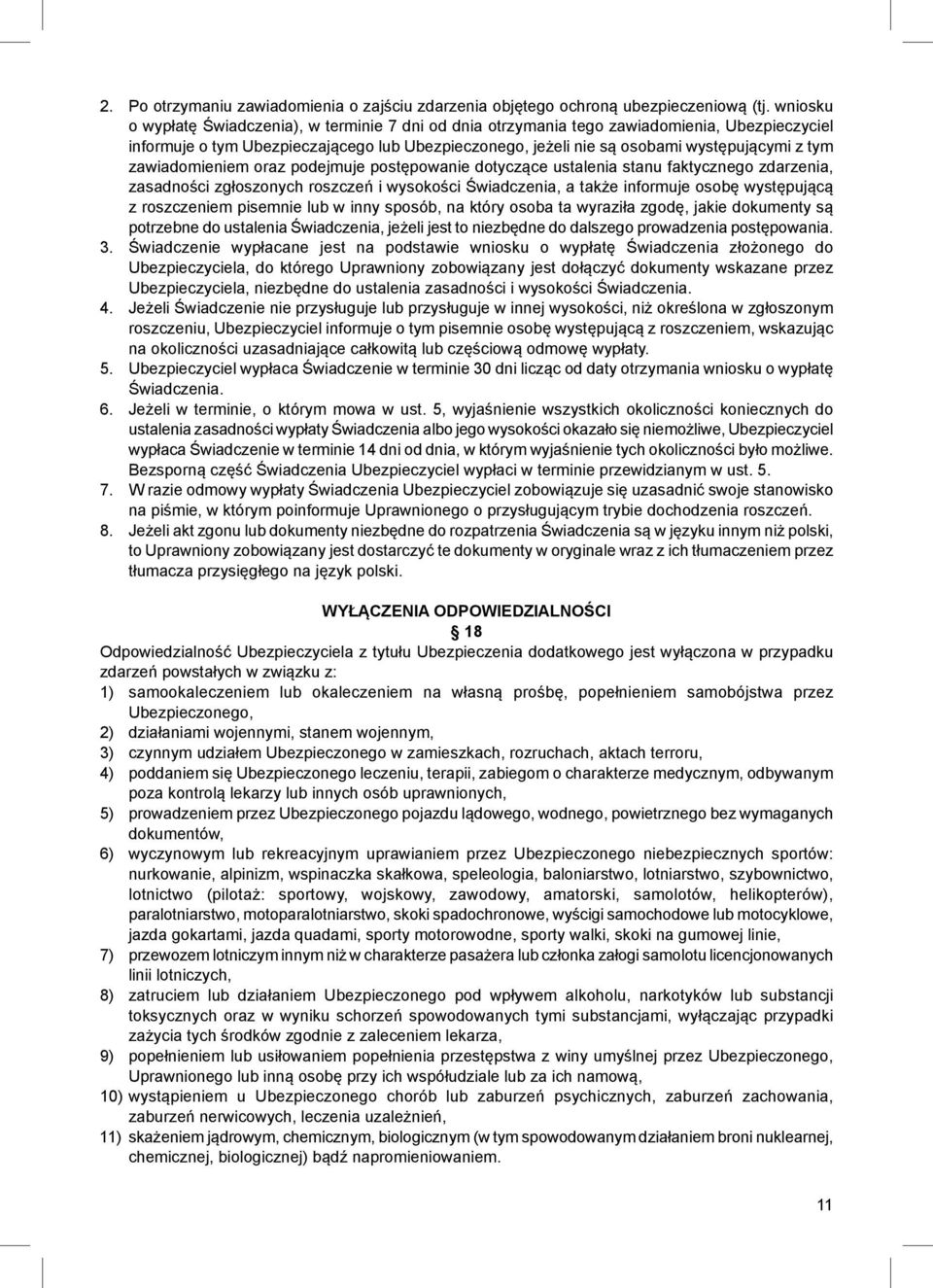 zawiadomieniem oraz podejmuje postępowanie dotyczące ustalenia stanu faktycznego zdarzenia, zasadności zgłoszonych roszczeń i wysokości Świadczenia, a także informuje osobę występującą z roszczeniem