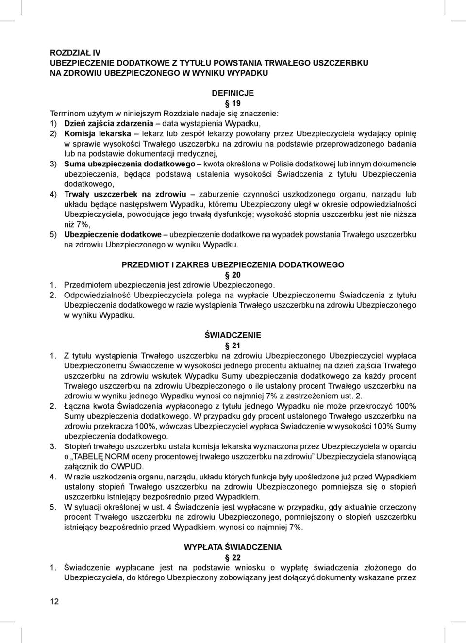 podstawie przeprowadzonego badania lub na podstawie dokumentacji medycznej, 3) Suma ubezpieczenia dodatkowego kwota określona w Polisie dodatkowej lub innym dokumencie ubezpieczenia, będąca podstawą