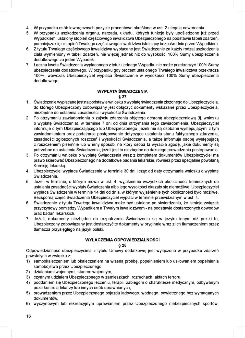 się o stopień Trwałego częściowego inwalidztwa istniejący bezpośrednio przed Wypadkiem. 6.