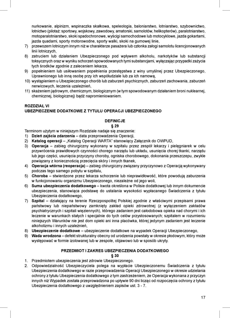 lotniczym innym niż w charakterze pasażera lub członka załogi samolotu licencjonowanych linii lotniczych, 8) zatruciem lub działaniem Ubezpieczonego pod wpływem alkoholu, narkotyków lub substancji