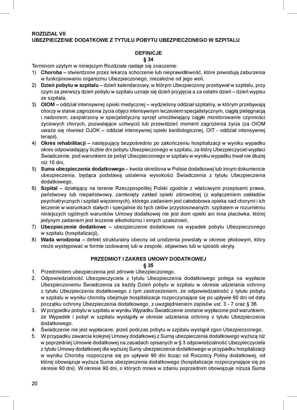 przebywał w szpitalu, przy czym za pierwszy dzień pobytu w szpitalu uznaje się dzień przyjęcia a za ostatni dzień dzień wypisu ze szpitala, 3) OIOM oddział intensywnej opieki medycznej wydzielony