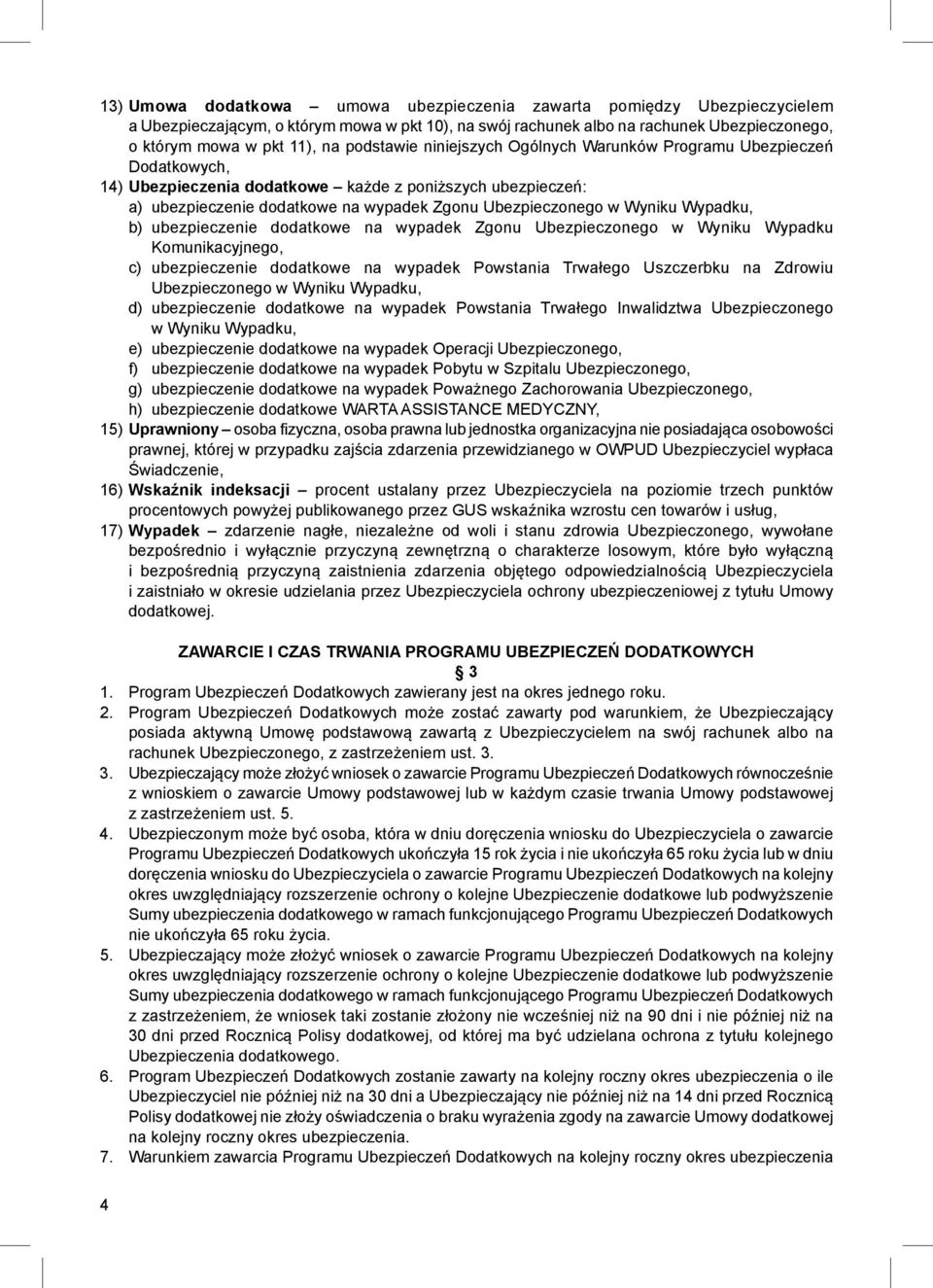 Wyniku Wypadku, b) ubezpieczenie dodatkowe na wypadek Zgonu Ubezpieczonego w Wyniku Wypadku Komunikacyjnego, c) ubezpieczenie dodatkowe na wypadek Powstania Trwałego Uszczerbku na Zdrowiu