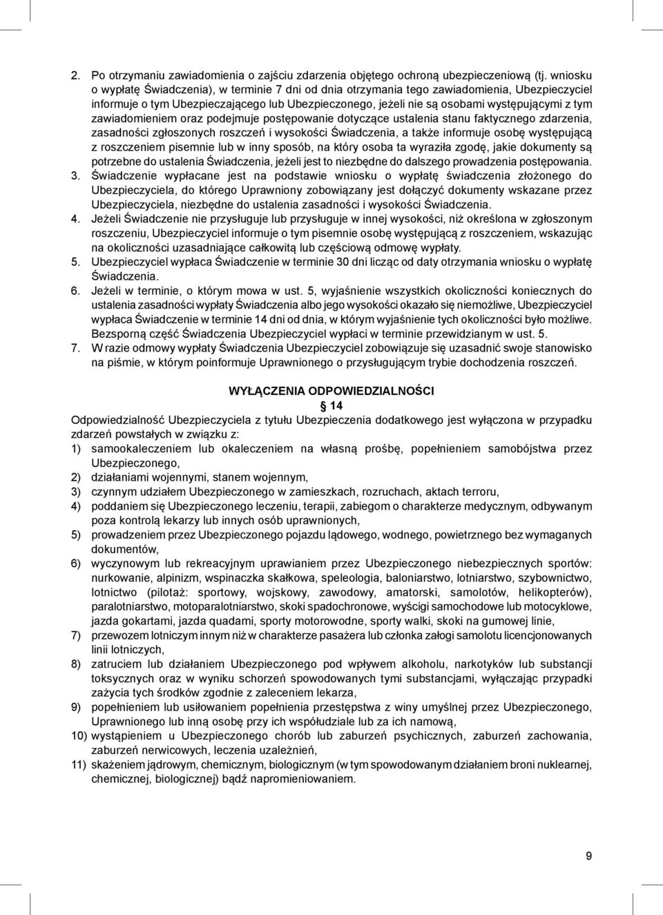 zawiadomieniem oraz podejmuje postępowanie dotyczące ustalenia stanu faktycznego zdarzenia, zasadności zgłoszonych roszczeń i wysokości Świadczenia, a także informuje osobę występującą z roszczeniem