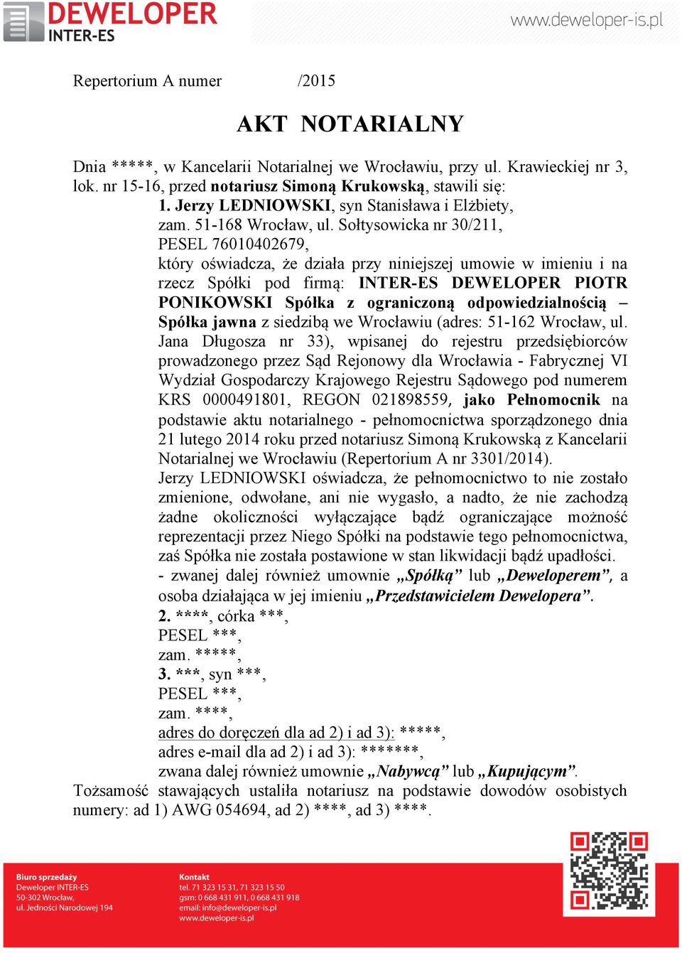 Sołtysowicka nr 30/211, PESEL 76010402679, który oświadcza, że działa przy niniejszej umowie w imieniu i na rzecz Spółki pod firmą: INTER-ES DEWELOPER PIOTR PONIKOWSKI Spółka z ograniczoną