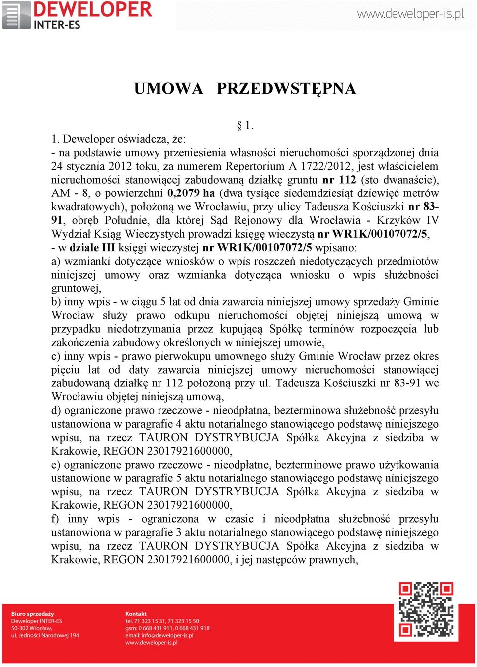 stanowiącej zabudowaną działkę gruntu nr 112 (sto dwanaście), AM - 8, o powierzchni 0,2079 ha (dwa tysiące siedemdziesiąt dziewięć metrów kwadratowych), położoną we Wrocławiu, przy ulicy Tadeusza
