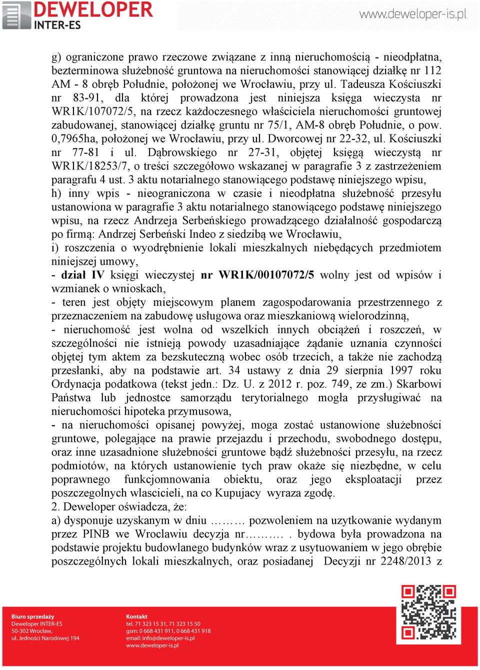 Tadeusza Kościuszki nr 83-91, dla której prowadzona jest niniejsza księga wieczysta nr WR1K/107072/5, na rzecz każdoczesnego właściciela nieruchomości gruntowej zabudowanej, stanowiącej działkę