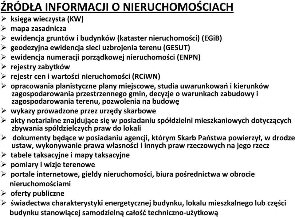 przestrzennego gmin, decyzje o warunkach zabudowy i zagospodarowania terenu, pozwolenia na budowę wykazy prowadzone przez urzędy skarbowe akty notarialne znajdujące sięw posiadaniu spółdzielni