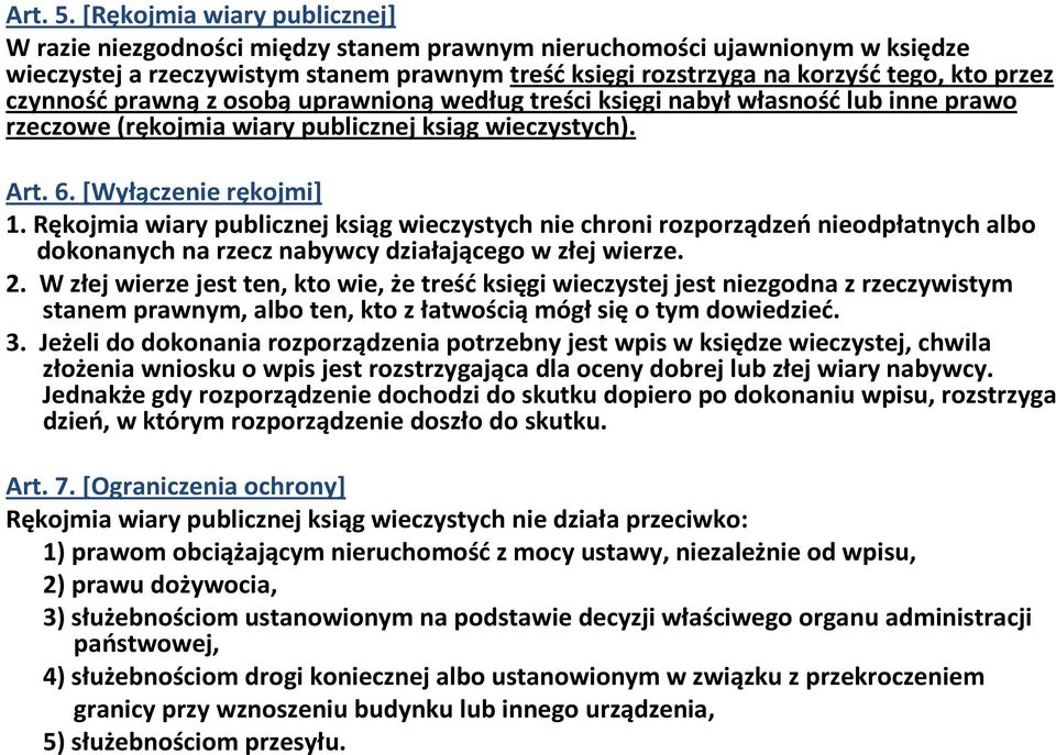 czynnośćprawnąz osobąuprawnionąwedług treści księgi nabyłwłasnośćlub inne prawo rzeczowe (rękojmia wiary publicznej ksiąg wieczystych). Art. 6. [Wyłączenie rękojmi] 1.