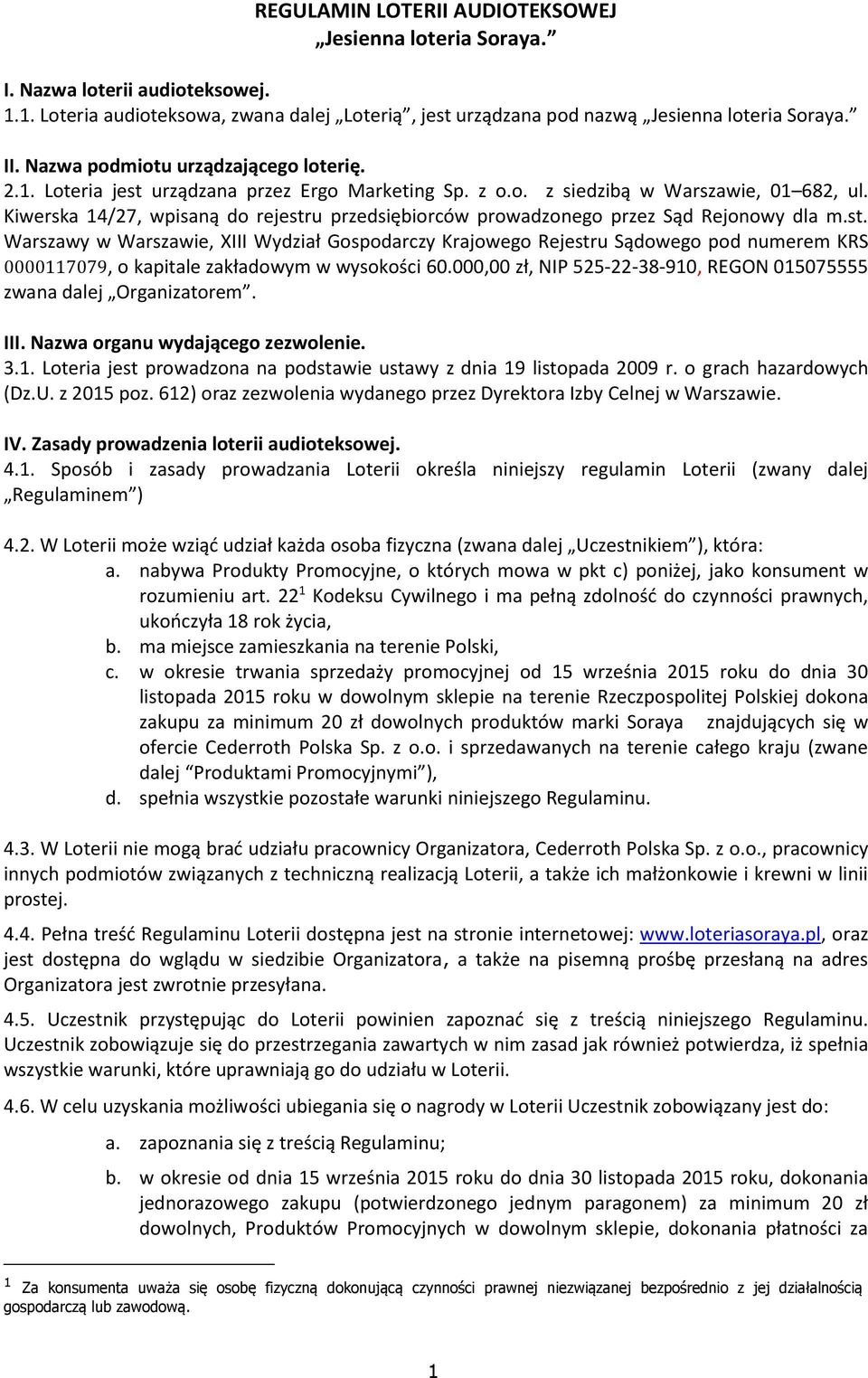 Kiwerska 14/27, wpisaną do rejestru przedsiębiorców prowadzonego przez Sąd Rejonowy dla m.st. Warszawy w Warszawie, XIII Wydział Gospodarczy Krajowego Rejestru Sądowego pod numerem KRS 0000117079, o kapitale zakładowym w wysokości 60.