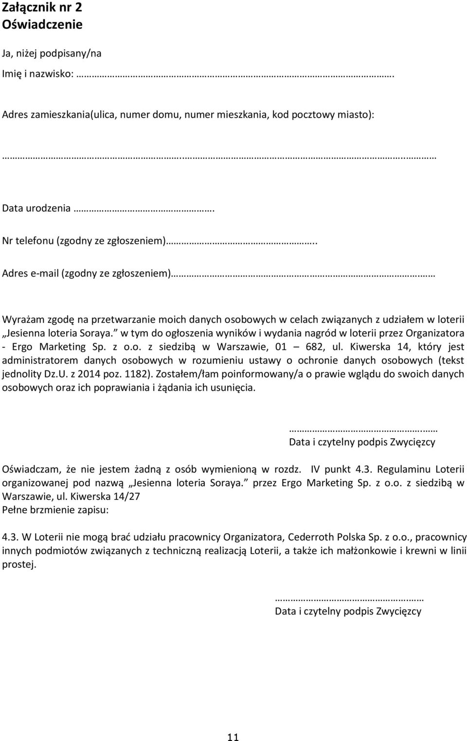 w tym do ogłoszenia wyników i wydania nagród w loterii przez Organizatora - Ergo Marketing Sp. z o.o. z siedzibą w Warszawie, 01 682, ul.