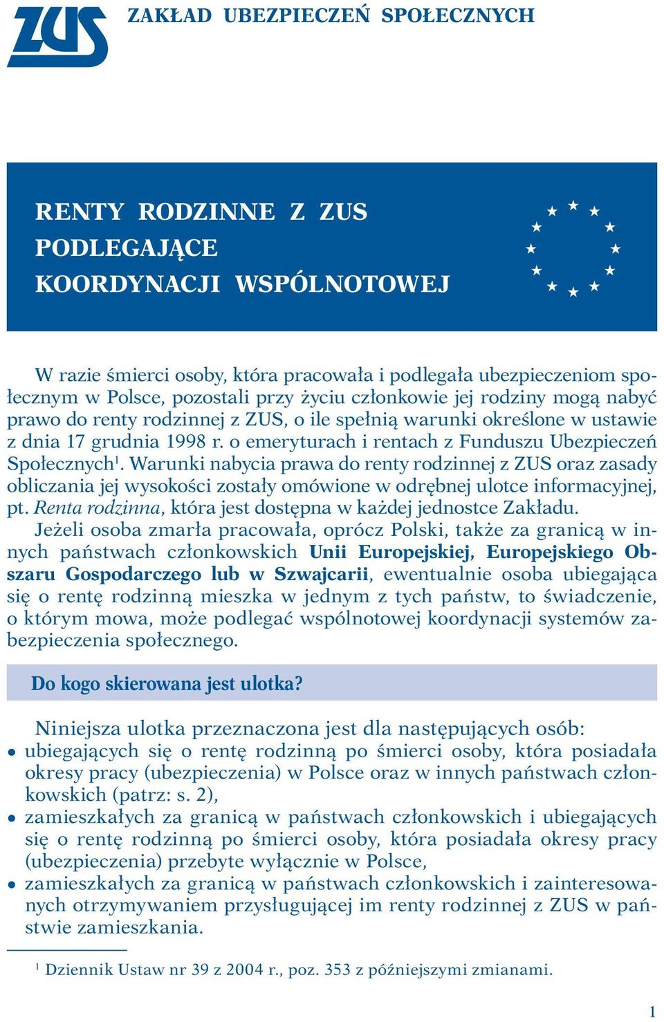 Warunki nabycia prawa do renty rodzinnej z ZUS oraz zasady obliczania jej wysokości zostały omówione w odrębnej ulotce informacyjnej, pt.