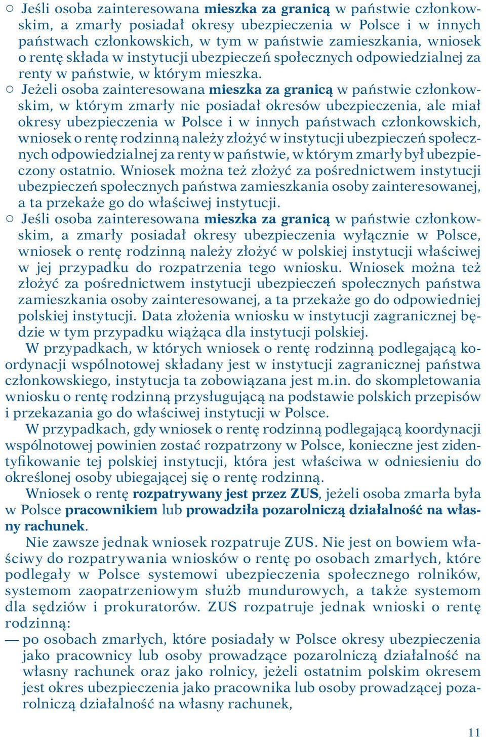 1 Jeżeli osoba zainteresowana mieszka za granicą w państwie członkowskim, w którym zmarły nie posiadał okresów ubezpieczenia, ale miał okresy ubezpieczenia w Polsce i w innych państwach