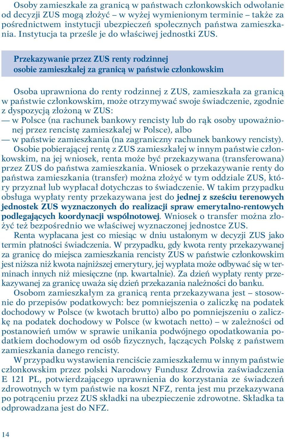 Przekazywanie przez ZUS renty rodzinnej osobie zamieszkałej za granicą w państwie członkowskim Osoba uprawniona do renty rodzinnej z ZUS, zamieszkała za granicą w państwie członkowskim, może