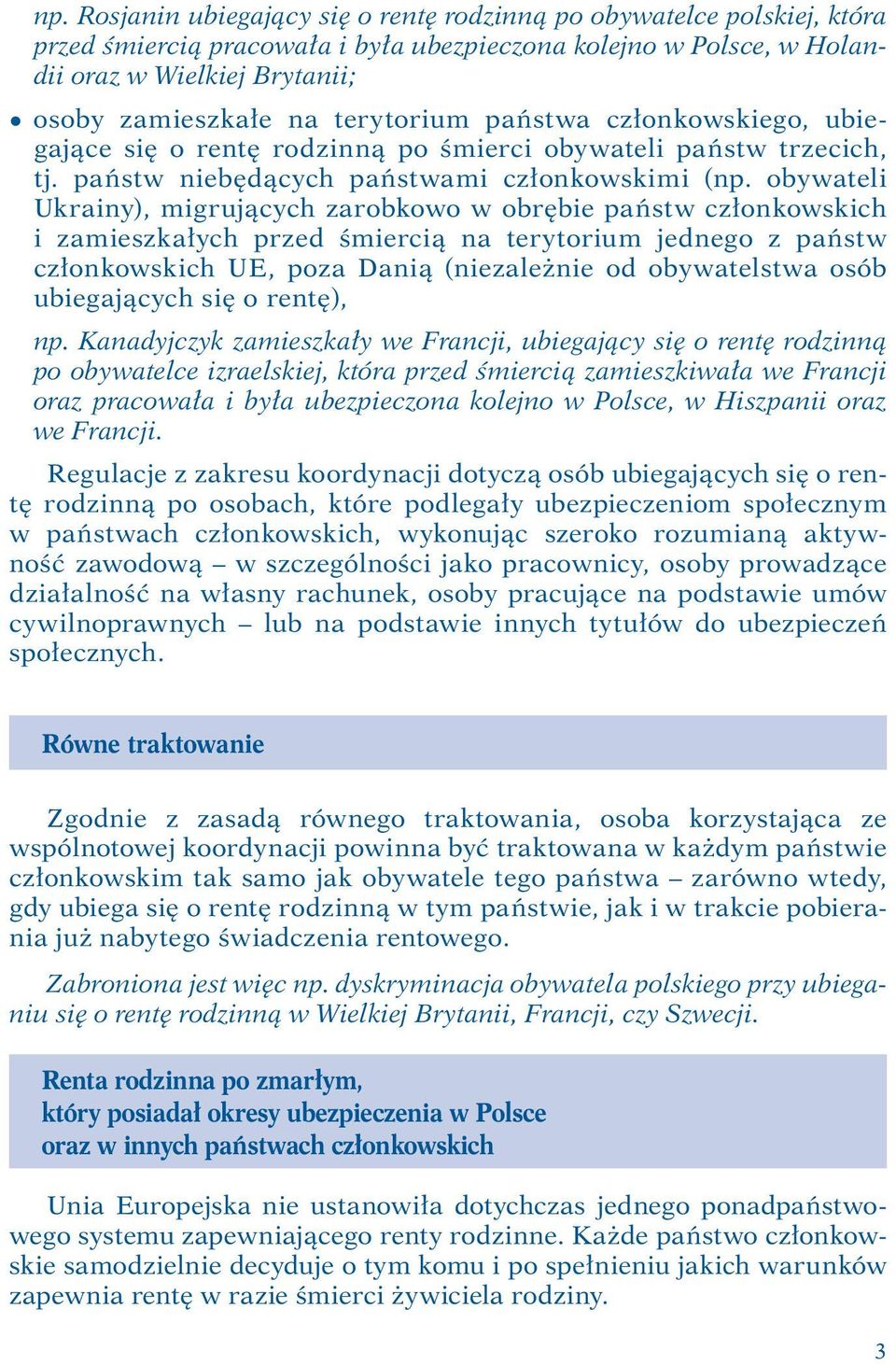 obywateli Ukrainy), migrujących zarobkowo w obrębie państw członkowskich i zamieszkałych przed śmiercią na terytorium jednego z państw członkowskich UE, poza Danią (niezależnie od obywatelstwa osób