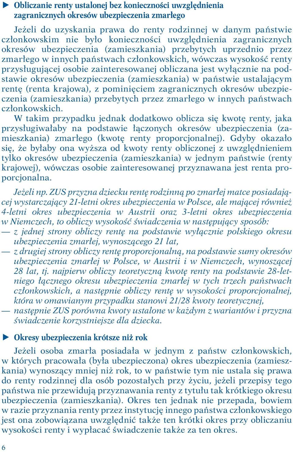 zainteresowanej obliczana jest wyłącznie na podstawie okresów ubezpieczenia (zamieszkania) w państwie ustalającym rentę (renta krajowa), z pominięciem zagranicznych okresów ubezpieczenia