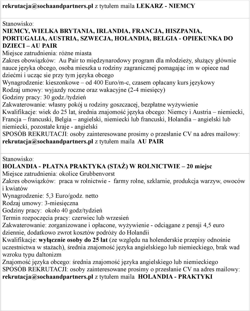 miasta Zakres obowiązków: Au Pair to międzynarodowy program dla młodzieży, służący głównie nauce języka obcego, osoba mieszka u rodziny zagranicznej pomagając im w opiece nad dziećmi i ucząc sie przy