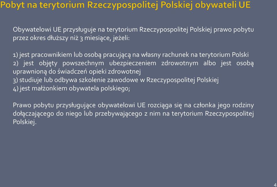 opieki zdrowotnej 3) studiuje lub odbywa szkolenie zawodowe w Rzeczypospolitej Polskiej 4) jest małżonkiem obywatela polskiego; Prawo pobytu